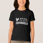 Who Run The World? Squirrels トライブレンドTシャツ (正面)