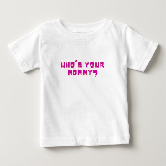 Who’s Your Mommy Funny  ベビーTシャツ (正面)