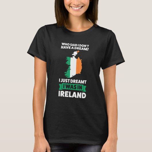 who said I don't have a dreamIreland Irish Ireland Tシャツ (正面)