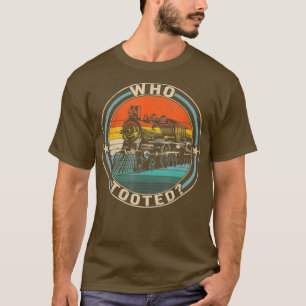 Who Tooted Train Engineer Railroad Lover Tシャツ