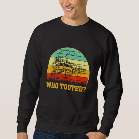 Who Tooted Train Locomotive Driver Railroad Fan スウェットシャツ (正面)