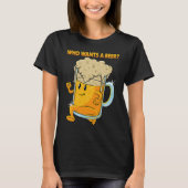 Who Wants a Beer Alcohol Drinking Brewers Beer Dr Tシャツ (正面)