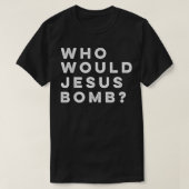 Who Would Jesus Bomb Question Anarcho-Christian T- Tシャツ (デザイン正面)