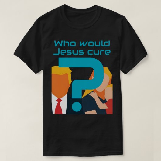 Who Would Jesus Cure? Faith meets Justice Activist Tシャツ (デザイン正面)