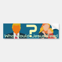 Who Would Jesus Feed Bold Faith Question Activist  バンパーステッカー