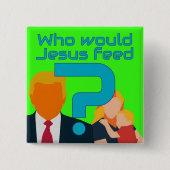 Who Would Jesus Feed? Compassion Matters! Activist 缶バッジ (正面)