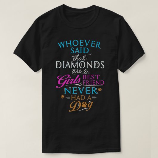Whoever said diamonds are a girls best friend, nev tシャツ (デザイン正面)