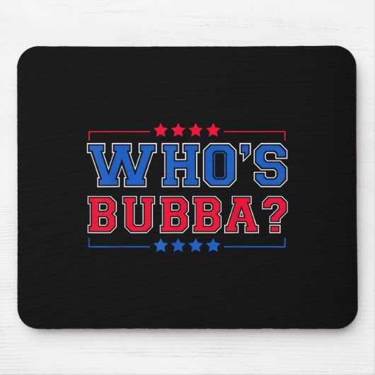 Who's Bubba Question Of The Day Funny  マウスパッド (正面)