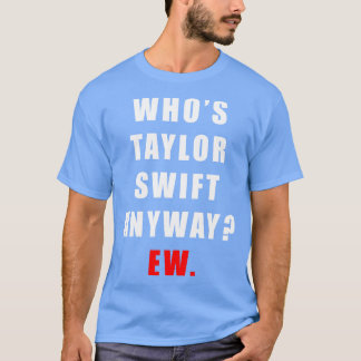 Whos Taylor Ew Tシャツ
