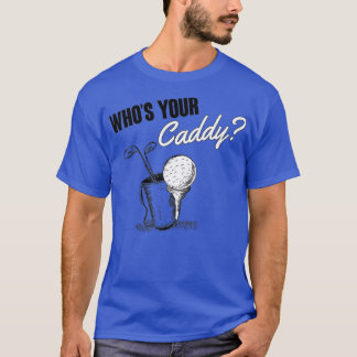 Whos your caddy tシャツ