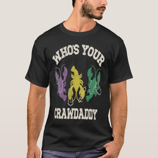 Who's Your Crawdaddy  Mardi Gras Crawfish  Men & W Tシャツ (正面)