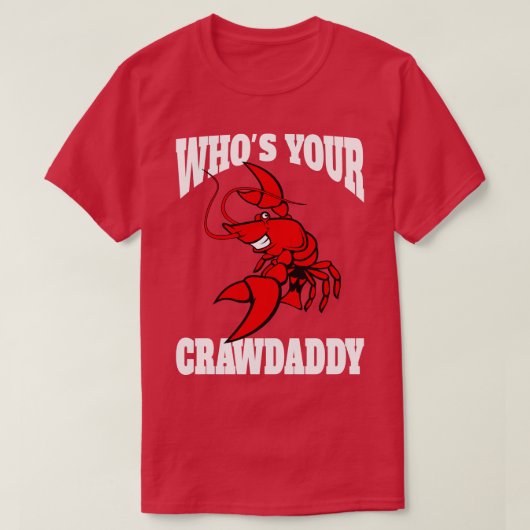 Whos Your Crawdaddy T-shirt - 5 Tシャツ (デザイン正面)