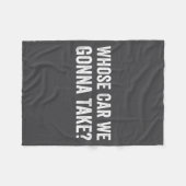 Whose Car We Gonna Take_ Funny Quote  フリースブランケット (正面(横))