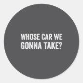 Whose Car We Gonna Take_ Funny Quote  ラウンドシール (正面)