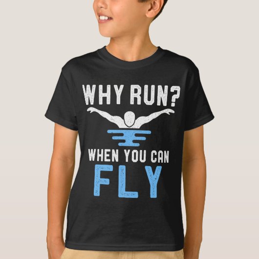 Why 走 When You Can Fly泳ぐ人スイミングロおもしろいー Tシャツ (正面)