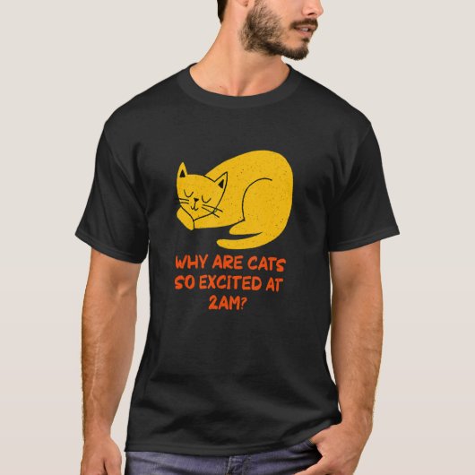 Why are Cats Excited at 2am Cat     Kitten Humor Tシャツ (正面)