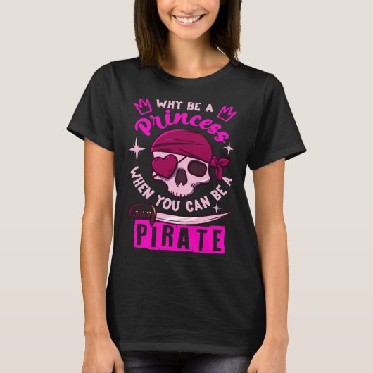 Why Be A Princess When You Can Be A Pirate Girl Tシャツ (正面)