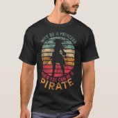  Why Be A Princess When You Can Be A Pirate Girl  Tシャツ (正面)