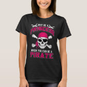 Why Be A Princess When You Can Be A Pirate Tシャツ (正面)