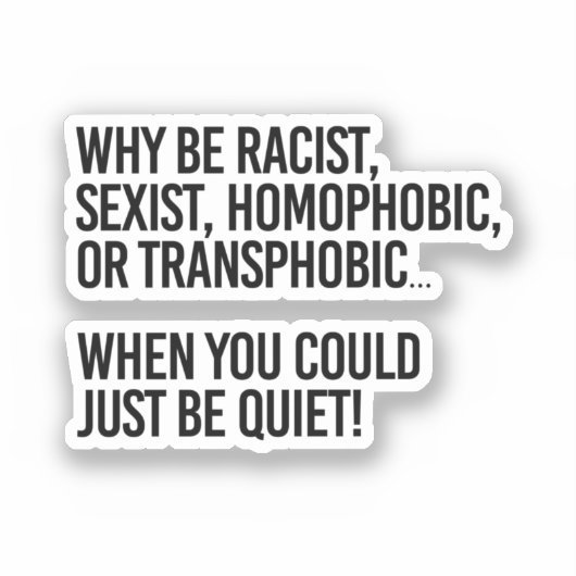 Why be homophobic when you could just be quiet シール (正面)