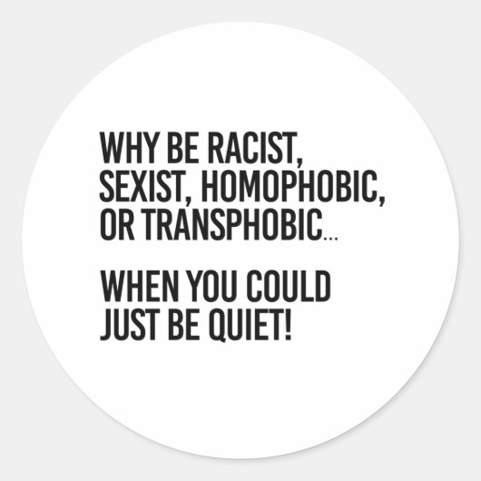 Why be homophobic when you could just be quiet ラウンドシール (正面)