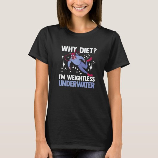 Why Diet I'm Weightless Underwater Scuba Diver Sno Tシャツ (正面)
