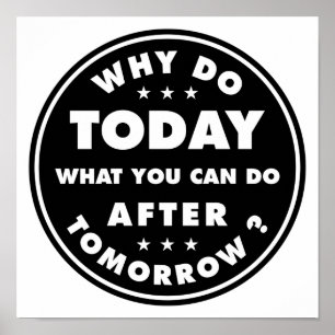 Why Do Today What You Can Do After Tomorrow ポスター