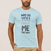 Why do you look at me this way? tシャツ (正面)