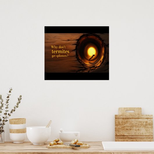 Why Don’t Termites Get Splinters? Funny ポスター (キッチン)