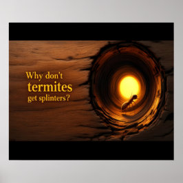 Why Don’t Termites Get Splinters? Funny ポスター