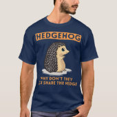 Why Dont They Just Share The Hedge Hedgehog Tシャツ (正面)