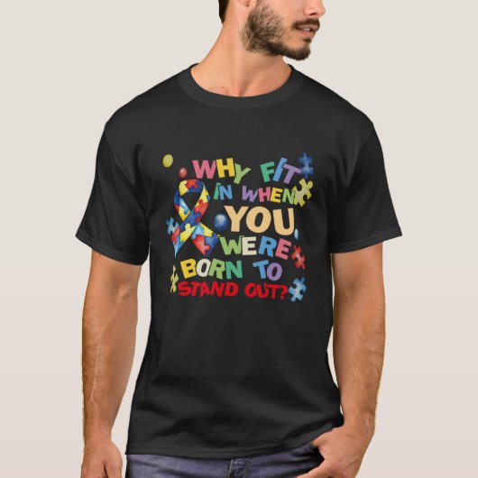 Why Fit In When You Were Born To Stand Out Autism Tシャツ (正面)