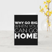 Why Go Big When You Can Go Home Shirt Lazy Sarcast カード (黄色い花)