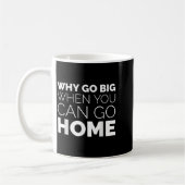 Why Go Big When You Can Go Home Shirt Lazy Sarcast コーヒーマグカップ (左)