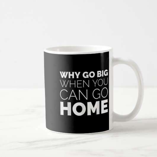 Why Go Big When You Can Go Home Shirt Lazy Sarcast コーヒーマグカップ (右)