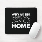 Why Go Big When You Can Go Home Shirt Lazy Sarcast マウスパッド (マウス)