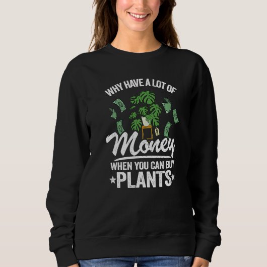 Why Have A Lot Of Money When You Can Buy Plants Mo スウェットシャツ (正面)
