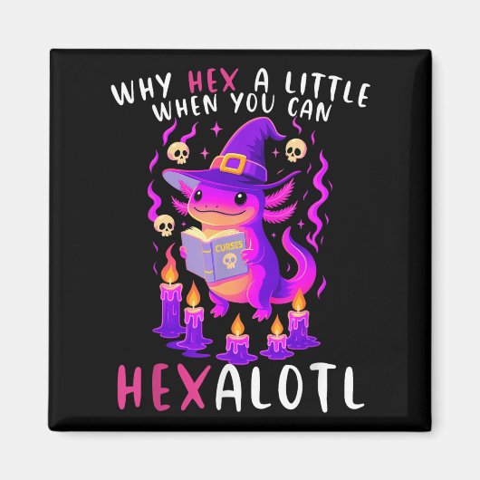 Why Hex A Little When U Can Hexalotl Witch Axolotl マグネット (正面)
