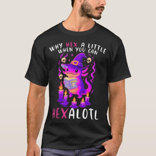 Why Hex A Little When U Can Hexalotl Witch Axolotl Tシャツ (正面)