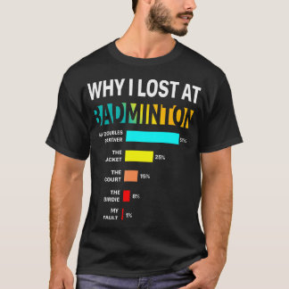 Why I Lose At Badminton Funny Reason Play Shuttlec Tシャツ