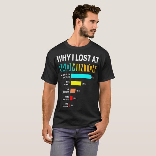 Why I Lose At Badminton Funny Reason Play Shuttlec Tシャツ (正面フル)