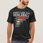 Why I Lose At Pickleball Funny Pickleball Player H Tシャツ (正面)