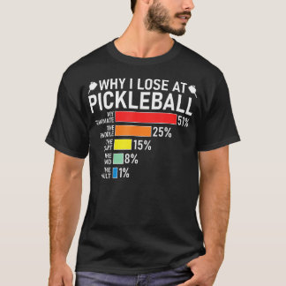 Why I Lose At Pickleball Funny Pickleball Player H Tシャツ
