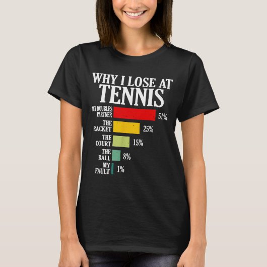 Why I Lose At Tennis Funny Tennis Player Quote  Tシャツ (正面)