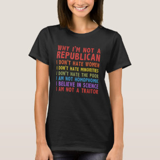 Why I'm Not A Republican I Don't Hate Women Tシャツ