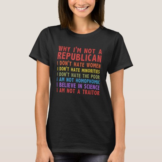 Why I'm Not A Republican I Don't Hate Women Tシャツ (正面)