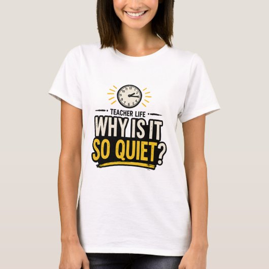 Why Is It So Quiet Teacher Life Tシャツ (正面)