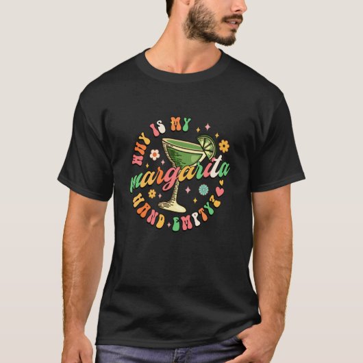 Why is My Hand Empty Margarita Lover Day Drinking  Tシャツ (正面)