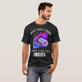 WHY JUST GAME WHEN YOU CAN CODE Coding Tシャツ (正面フル)