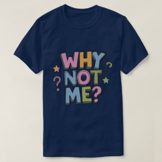 Why Not Me T-Shirt Tシャツ